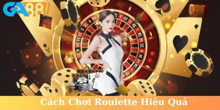 Cách chơi roulette hiệu quả